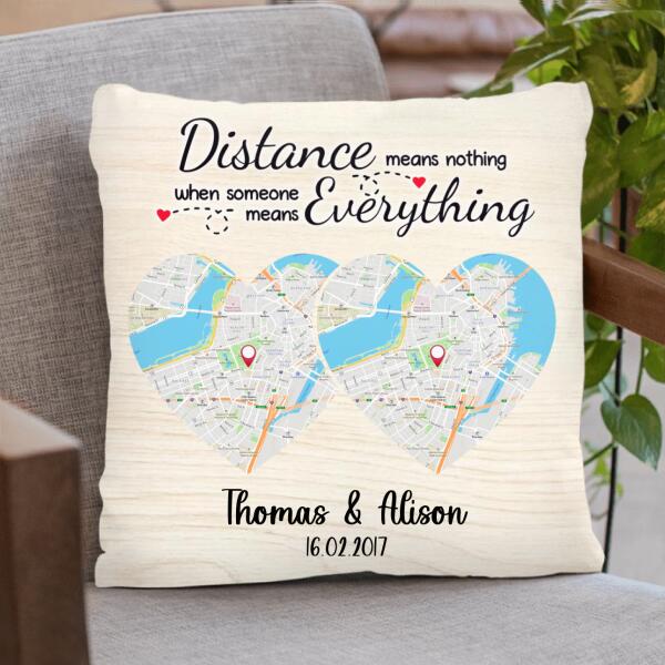 Personalized Map Couple Pillow - Best Gift For Couple - Distance Means Nothing When Someone Means Everything