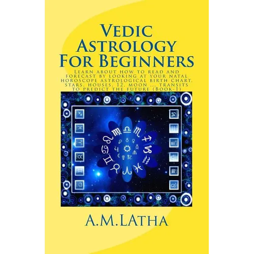 Vedic Astrology for Beginners: Read Your Birth Chart & Forecast Your Future