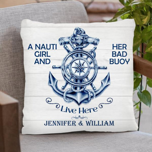 Personalized Nautical Throw Pillow Cover - Best Gift For Couple - A Nauti Girl And Her Bad Buoy Live Here - 5OFTEJ