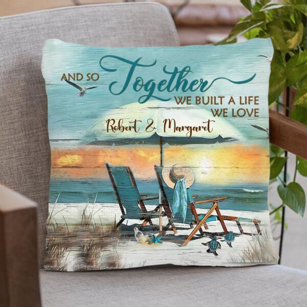 Personalized Couple Pillow - Best Gift For Couple - And So Together We Built A Life We Love - IEBK7V