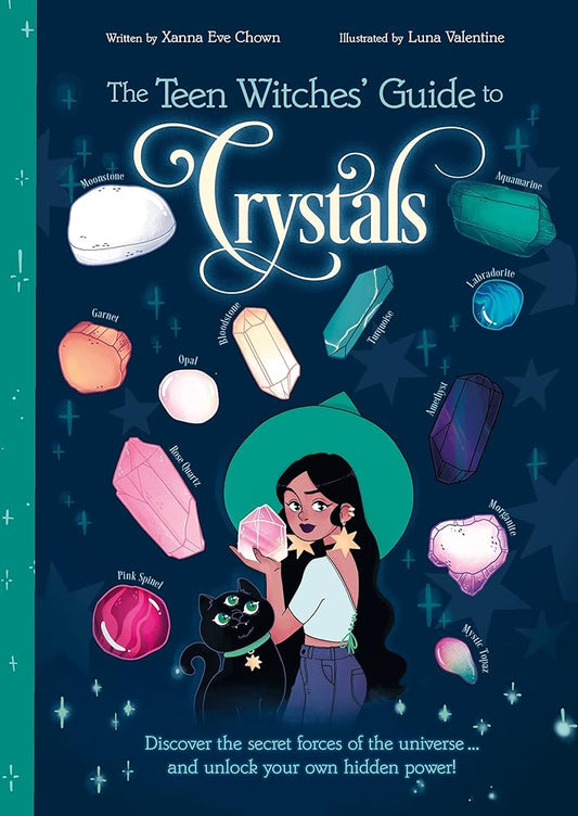 The Teen Witches' Guide to Crystals: Discover the Secret Forces of the Universe... and Unlock your Own Hidden Power!